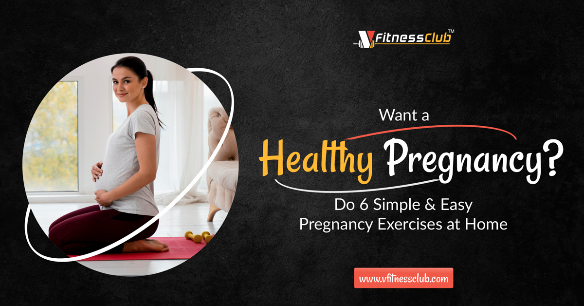 Want a Healthy Pregnancy? Do 6 Simple & Easy Pregnancy Exercises at Home