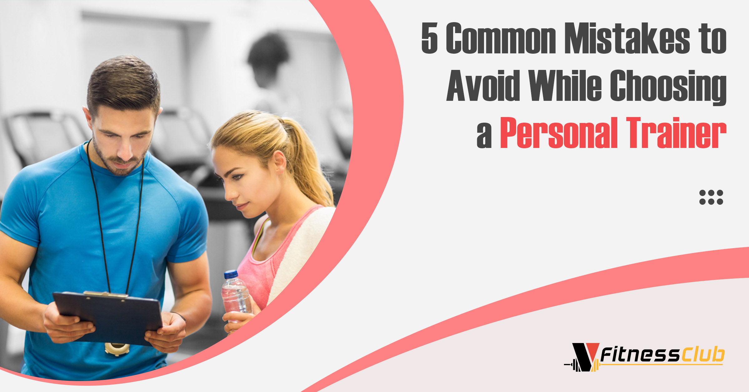 5 Common Mistakes to Avoid While Choosing a Personal Trainer
