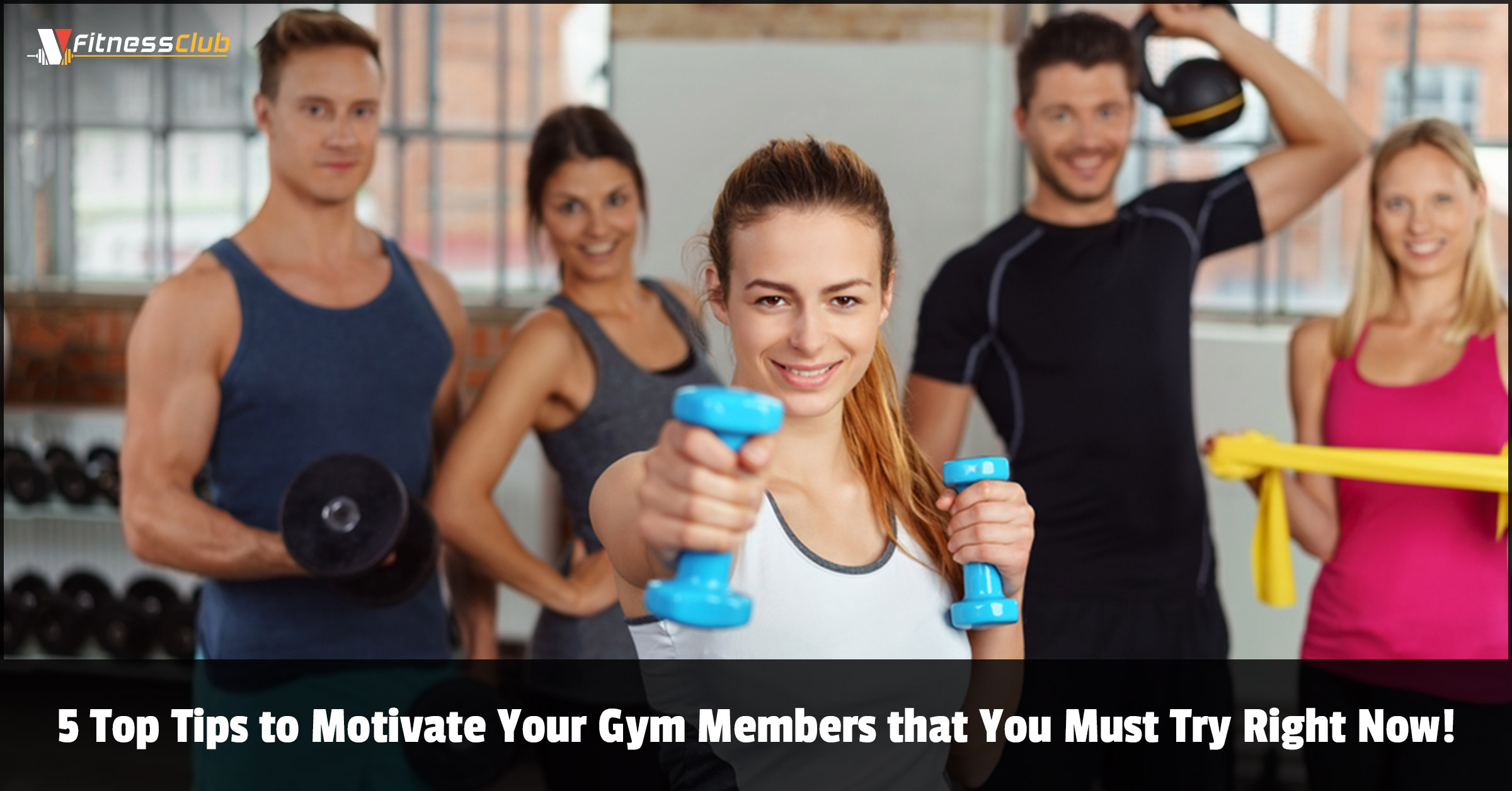 5 Top Tips to Motivate Your Gym Members that You Must Try Right Now!