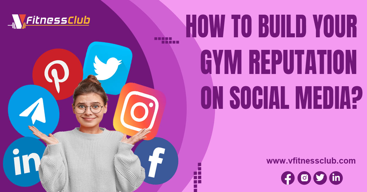 How to Build Your Gym Reputation on Social Media?