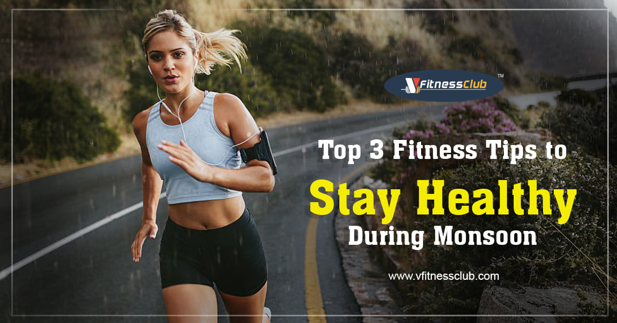 Top 3 Fitness Tips to Stay Healthy During Monsoon