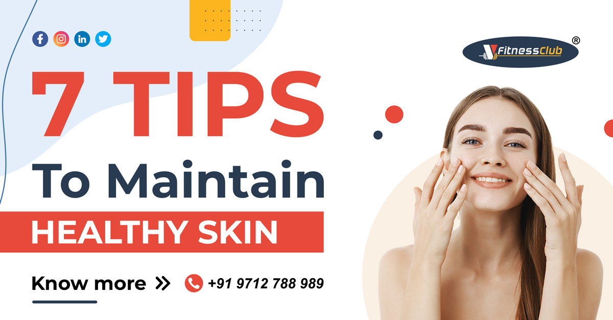 7 Tips to Maintain Healthy Skin 